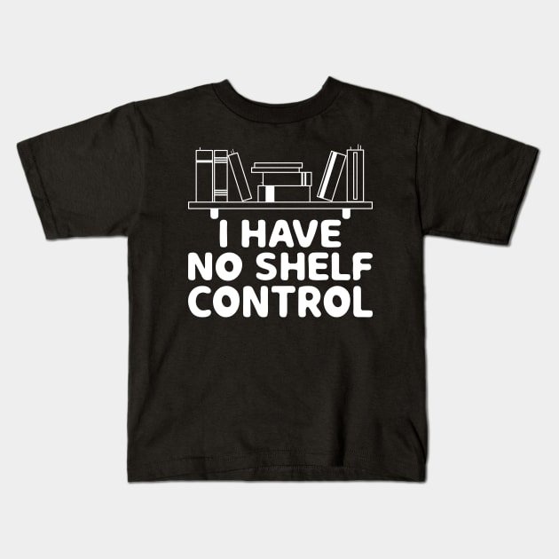 I Have No Shelf Control Shirt Book Reading Lover Bookworm Kids T-Shirt by Sowrav